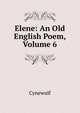Elene: An Old English Poem, Volume 6, Cynewulf 