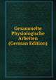 Gesammelte Physiologische Arbeiten (German Edition), 