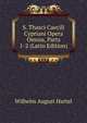 S. Thasci Caecili Cypriani Opera Omnia, Parts 1-2 (Latin Edition), Wilhelm August Hartel 