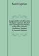 Ausgewahlte Schriften Des Heiligen Cyprian: Bischof Von Carthago Und Martyr, Nach Dem Urtexte Ubersetzt, Volume 1 (German Edition), Saint Cyprian 