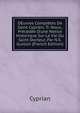 OEuvres Compl?tes De Saint Cyprien, Tr. Nouv., Pr?c?d?e D'une Notice Historique Sur La Vie Du Saint Docteur, Par N.S. Guillon (French Edition), Cyprian 