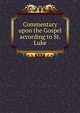 Commentary upon the Gospel according to St. Luke, 