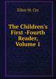 The Children's First -Fourth Reader, Volume 1, Ellen M. Cyr 