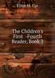 The Children's First -Fourth Reader, Book 3, Ellen M. Cyr 