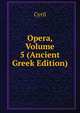 Opera, Volume 5 (Ancient Greek Edition), Cyril 