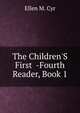 The Children'S First -Fourth Reader, Book 1, Ellen M. Cyr 