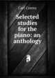 Selected studies for the piano: an anthology, Carl Czerny 