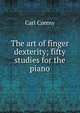 The art of finger dexterity; fifty studies for the piano, Carl Czerny 