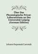 Uber Das Physiologische Privat-Laboratorium an Der Universitat Leipzig (German Edition), Johann Nepomuk Czermak 