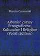 Albania: Zarysy Etnograficzne, Kulturalne I Religijne (Polish Edition), Marcin Czermiski 