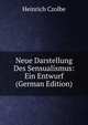 Neue Darstellung Des Sensualismus: Ein Entwurf (German Edition), Heinrich Czolbe 