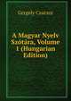 A Magyar Nyelv Szotara, Volume 1 (Hungarian Edition), Gergely Czuczor 