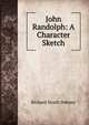 John Randolph: A Character Sketch, Richard Heath Dabney 