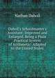 Daboll's Schoolmaster's Assistant: Improved and Enlarged. Being a Plain Practical System of Arithmetic: Adapted to the United States, Nathan Daboll 