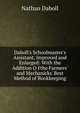 Daboll's Schoolmaster's Assistant, Improved and Enlarged: With the Addition O Fthe Farmers' and Mechanicks' Best Method of Bookkeeping, Nathan Daboll 
