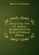 Life of Lieut.-Gen. T.J. Jackson, Abridged from the Work of Professor Dabney, Robert Lewis Dabney 