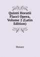 Quinti Horatii Flacci Opera, Volume 2 (Latin Edition), Horace Horace 