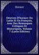 Oeuvres D'horace: En Latin Et En Fran?ois, Avec Des Remarques Critiques Et Historiques, Volume 7 (Latin Edition), Horace Horace 