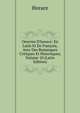 Oeuvres D'horace: En Latin Et En Fran?ois, Avec Des Remarques Critiques Et Historiques, Volume 10 (Latin Edition), Horace Horace 