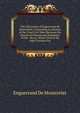 The Chronicles of Enguerrand De Monstrelet: Containing an Account of the Cruel Civil Wars Between the Houses of Orleans and Burgundy; of the . Mcccc, Where That of Sir John Froissart Fin, Enguerrand De Monstrelet 