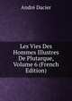 Les Vies Des Hommes Illustres De Plutarque, Volume 6 (French Edition), Andre Dacier 