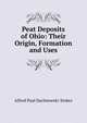 Peat Deposits of Ohio: Their Origin, Formation and Uses, Alfred Paul Dachnowski-Stokes 