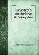 Langstroth on the hive & honey-bee, LL 1810-1895 Langstroth 
