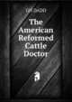 The American Reformed Cattle Doctor, GH DADD 
