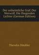 Der unheimliche Graf. Der Werwolf. Die fliegenden Lichter (German Edition), Theodor Daubler 