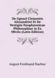 De Ggnsei Clementis Alexandrini Et De Vestigiis Neoplatonicae Philosophiae in Ea Obviis (Latin Edition), August Ferdinand Daehne 