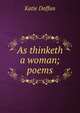 As thinketh a woman; poems, Katie Daffan 