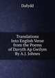 Translations Into English Verse from the Poems of Davyth Ap Gwilym By A.J. Johnes., Dafydd 