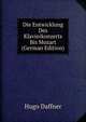 Die Entwicklung Des Klavierkonzerts Bis Mozart (German Edition), Hugo Daffner 
