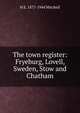 The town register: Fryeburg, Lovell, Sweden, Stow and Chatham, H E. 1877-1944 Mitchell 