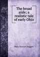 The broad aisle; a realistic tale of early Ohio, Mary Stewart Daggett 