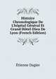 Histoire Chronologique De L'h?pital G?n?ral Et Grand H?tel-Dieu De Lyon (French Edition), Etienne Dagier 
