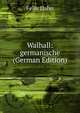 Walhall: germanische (German Edition), Felix Dahn 