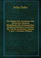 Die K?nige Der Germanen: Das Wesen Des ?ltesten K?nigthums Der Germanischen St?mme Und Seine Geschichte Bis Auf Die Feudalzeit, Volume 9, part 1 (German Edition), Felix Dahn 