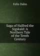 Saga of Halfred the Sigskald: A Northern Tale of the Tenth Century, Felix Dahn 