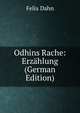 Odhins Rache: Erzahlung (German Edition), Felix Dahn 