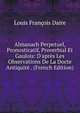 Almanach Perpetuel, Pronosticatif, Proverbial Et Gaulois: D'apr?s Les Observations De La Docte Antiquit? . (French Edition), Louis Francois Daire 