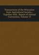 Transactions of the Wisconisn State Agricultural Society,: Together with . Report of Annual Convention, Volume 13, 