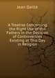 A Treatise Concerning the Right Use of the Fathers in the Decision of Controversies Existing at This Day in Religion, Jean Daille 