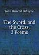 The Sword, and the Cross. 2 Poems., John Osmond Dakeyne 