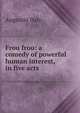 Frou frou: a comedy of powerful human interest, in five acts, Augustin Daly 