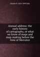 Annual address: the early history of cartography, or what we know of maps and map-making before the time of Mercator, Charles P. 1816-1899 Daly 