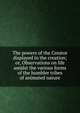 The powers of the Creator displayed in the creation; or, Observations on life amidst the various forms of the humbler tribes of animated nature, 