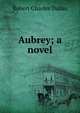 Aubrey; a novel, Robert Charles Dallas 