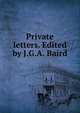 Private letters. Edited by J.G.A. Baird, 