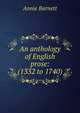 An anthology of English prose: (1332 to 1740), Annie Barnett 